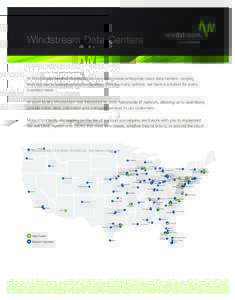 Windstream Data Centers  At Windstream Hosted Solutions, we have nationwide enterprise-class data centers, ranging from top-tier to shared colocation facilities. With so many options, we have a solution for every busines