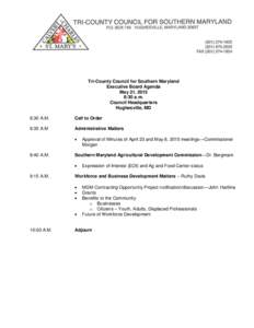 Tri-County Council for Southern Maryland Executive Board Agenda May 21, 2015 8:30 a.m. Council Headquarters Hughesville, MD