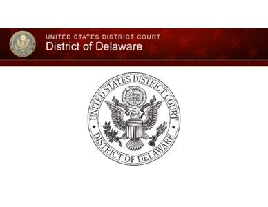 U N I T E D S TAT E S D I S T R I C T C O U R T  District of Delaware Overall Weighted Caseload • The District of Delaware has an overall weighted caseload (re: