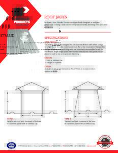 ROOF JACKS Roof jacks from Metallic Products are specifically designed to seal pipe penetration, making a seal around roof projections like plumbing vents and other piping easy.  SPECIFICATIONS