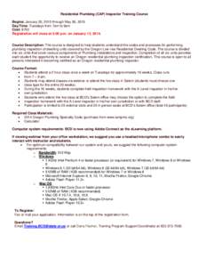 Residential Plumbing (CAP) Inspector Training Course Begins: January 20, 2015 through May 26, 2015 Day/Time: Tuesdays from 7am to 9am Cost: $750 Registration will close at 5:00 p.m. on January 13, 2014.