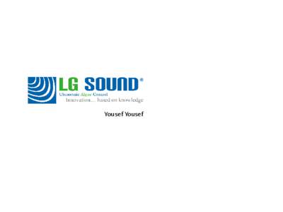 Yousef Yousef  LG Sound BV • Founded in 1999 • Water treatment, based on ultrasound technologies for lakes,