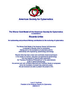 American Society for Cybernetics  The Wiener Gold Medal of the American Society for Cybernetics is awarded to  Ricardo Uribe