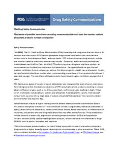 FDA Drug Safety Communication FDA warns of possible harm from exceeding recommended dose of over-the-counter sodium phosphate products to treat constipation Safety Announcement[removed]The U.S. Food and Drug Administr