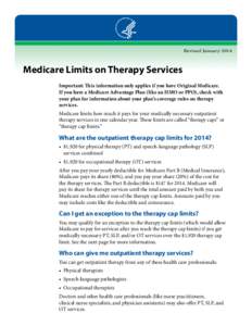 Revised January[removed]Medicare Limits on Therapy Services Important: This information only applies if you have Original Medicare. If you have a Medicare Advantage Plan (like an HMO or PPO), check with your plan for infor