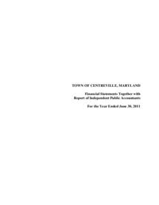 TOWN OF CENTREVILLE, MARYLAND Financial Statements Together with Report of Independent Public Accountants For the Year Ended June 30, 2011  June 30, 2011