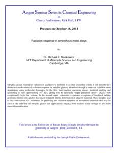 Amgen Seminar Series in Chemical Engineering in Cherry Auditorium, Kirk Hall, 1 PM Presents on October 16, 2014  Radiation response of amorphous metal alloys