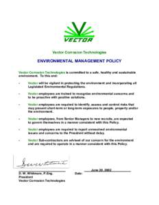 Vector Corrosion Technologies  ENVIRONMENTAL MANAGEMENT POLICY Vector Corrosion Technologies is committed to a safe, healthy and sustainable environment. To this end: -