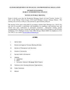 ILLINOIS DEPARTMENT OF FINANCIAL AND PROFESSIONAL REGULATION DIVISION OF BANKING BUREAU OF RESIDENTIAL FINANCE NOTICE OF PUBLIC MEETING Notice is hereby given that the Residential Mortgage Board will meet Tuesday, Octobe