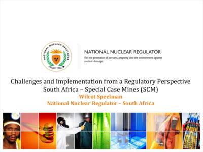 Challenges and Implementation from a Regulatory Perspective South Africa – Special Case Mines (SCM) Wilcot Speelman National Nuclear Regulator – South Africa  LEGISLATIVE REQUIREMENTS (i)