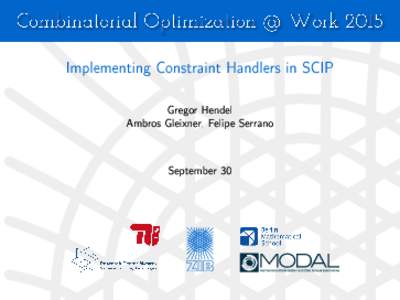 Implementing Constraint Handlers in SCIP  Gregor Hendel Ambros Gleixner, Felipe Serrano  September 30