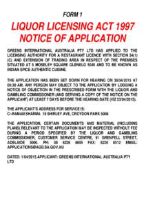 FORM 1  LIQUOR LICENSING ACT 1997 NOTICE OF APPLICATION GREENS INTERNATIONAL AUSTRALIA PTY LTD HAS APPLIED TO THE LICENSING AUTHORITY FOR A RESTAURANT LICENCE WITH SECTION 34(1)