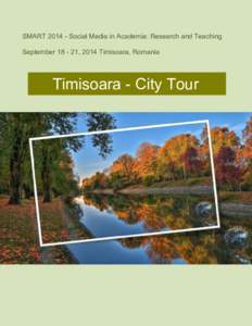 SMARTSocial Media in Academia: Research and Teaching September, 2014 Timisoara, Romania Timisoara - City Tour  Timisoara, one of the biggest cities of the country and a very important historical, economi