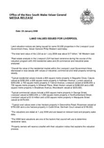 Date: 29 January[removed]LAND VALUES ISSUED FOR LIVERPOOL Land valuation notices are being issued for some 50,000 properties in the Liverpool Local Government Area, Valuer General Philip Western said today. “The total la