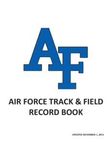 AIR FORCE TRACK & FIELD RECORD BOOK UPDATED NOVEMBER 1, 2013 Key for Record Book: Class records for indoor/outdoor events are outdoor marks, unless indicated as indoors (i). Other keys for the Air Force Academy Record B