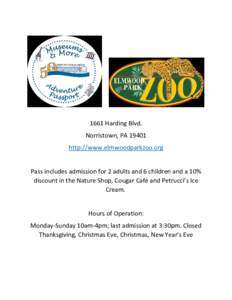 1661 Harding Blvd. Norristown, PAhttp://www.elmwoodparkzoo.org Pass includes admission for 2 adults and 6 children and a 10% discount in the Nature Shop, Cougar Café and Petrucci’s Ice