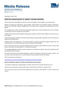Wednesday, April 8, 2015  POSITIVE BEHAVIOUR TO SHAPE YOUNG DRIVERS Parents of primary school children are the focus of a new campaign to save young lives on Victorian roads. Minister for Roads and Road Safety, Luke Donn