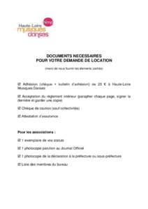 DOCUMENTS NECESSAIRES POUR VOTRE DEMANDE DE LOCATION (merci de nous fournir les éléments cochés)  Adhésion (chèque + bulletin d’adhésion) de 25 € à Haute-Loire Musiques Danses