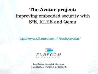 The Avatar project: Improving embedded security with S²E, KLEE and Qemu http://www.s3.eurecom.fr/tools/avatar/