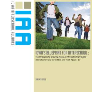 Iowa’s Blueprint for Afterschool : Five Strategies for Ensuring Access to Affordable High-Quality Afterschool in Iowa for Children and Youth Ages[removed]summer 2008