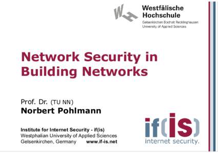 Network Security in Building Networks Prof. Dr. (TU NN) Norbert Pohlmann Institute for Internet Security - if(is)