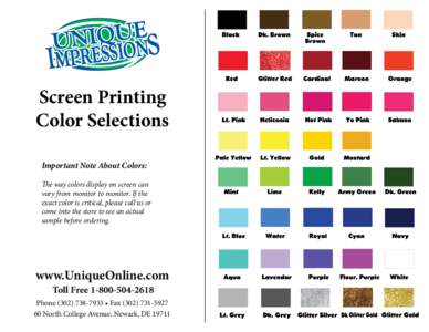 Screen Printing Color Selections Important Note About Colors: The way colors display on screen can vary from monitor to monitor. If the exact color is critical, please call us or