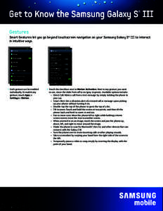 Gestures Smart Gestures let you go beyond touchscreen navigation on your Samsung Galaxy S® III to interact in intuitive ways. 1. Each gesture can be enabled individually. To enable any