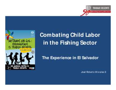 Combating Child Labor in the Fishing Sector The Experience in El Salvador José Roberto Morales S.  Stages of the Process