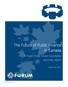 The Future of Public Finance in Canada A Public Policy Forum roundtable summary report September 2012