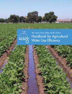 The Santa Clara Valley Water District  Handbook for Agricultural Water Use Efficiency  Funding for this project has been provided in part by the U.S. Environmental
