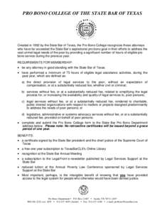 PRO BONO COLLEGE OF THE STATE BAR OF TEXAS  Created in 1992 by the State Bar of Texas, the Pro Bono College recognizes those attorneys who have far exceeded the State Bar’s aspirational pro bono goal in their efforts t