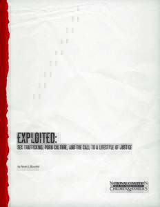 EXPLOITED: SEX TRAFFICKING, PORN CULTURE, AND THE CALL TO A LIFESTYLE OF JUSTICE by Noel J. Bouché ACKNOWLEDGMENTS This white paper would not exist but for the research, insight, passion, intelligence, and faith of our