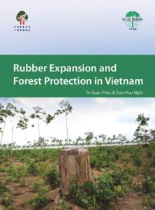 Rubber Expansion and Forest Protection in Vietnam To Xuan Phuc & Tran Huu Nghi Rubber Expansion and Forest Protection in Vietnam