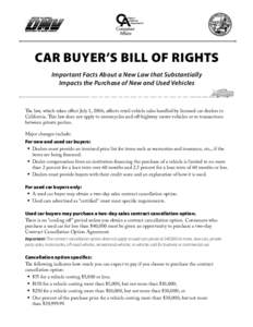 CAR BUYER’S BILL OF RIGHTS Important Facts About a New Law that Substantially Impacts the Purchase of New and Used Vehicles The law, which takes eﬀect July 1, 2006, aﬀects retail vehicle sales handled by licensed c