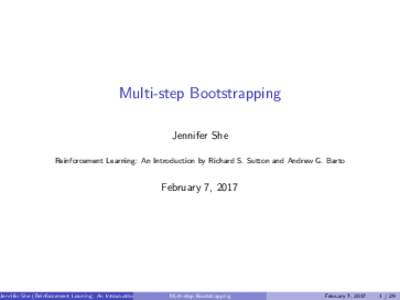 Multi-step Bootstrapping Jennifer She Reinforcement Learning: An Introduction by Richard S. Sutton and Andrew G. Barto February 7, 2017