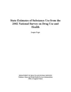 State Estimates of Substance Use from the 2002 National Survey on Drug Use and Health Douglas Wright  DEPARTMENT OF HEALTH AND HUMAN SERVICES