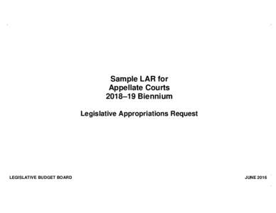 Sample LAR for Appellate Courts 2018–19 Biennium Legislative Appropriations Request  LEGISLATIVE BUDGET BOARD