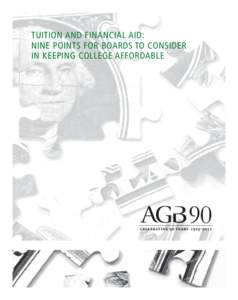 TUITION AND FINANCIAL AID: NINE POINTS FOR BOARDS TO CONSIDER IN KEEPING COLLEGE AFFORDABLE About AGB For 90 years, the Association of Governing Boards of Universities