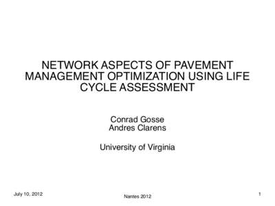 NETWORK ASPECTS OF PAVEMENT MANAGEMENT OPTIMIZATION USING LIFE CYCLE ASSESSMENT Conrad Gosse Andres Clarens University of Virginia