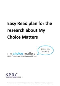 Easy Read plan for the research about My Choice Matters The Picture Communication Symbols ©1981–2013 by DynaVox Mayer-Johnson LLC. All Rights Reserved Worldwide. Used with permission.