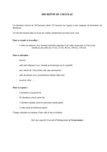 DECRIPTIF DU CHÂTEAU  Un domaine viticole de 250 hectares (dont 135 hectares de vignes) à une vingtaine de kilomètres de Bordeaux. Un site fonctionnel dans un écrin de verdure entièrement privatisé pour vous. Pour 