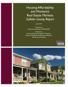 Housing Affordability and Montana’s Real Estate Markets: Gallatin County Report June 2011 Prepared for