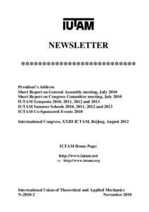 NEWSLETTER *************************** President’s Address Short Report on General Assembly meeting, July 2010 Short Report on Congress Committee meeting, July 2010 IUTAM Symposia 2010, 2011, 2012 and 2013