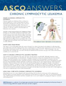 ASCO ANSWER S CHRONIC LYMPHOCY TIC LEUKEMIA Illustration by Robert Morreale/Visual Explanations, LLC. © 2004 American Society of Clinical Oncology. WHAT IS CHRONIC LYMPHOCYTIC LEUKEMIA?