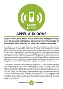 ALARM PHONE APPEL AUX DONS Une ligne téléphonique d’urgence offre un soutien aux réfugiés et aux migrants en détresse en mer depuis plus de six mois maintenant. Le projet fait un suivi des