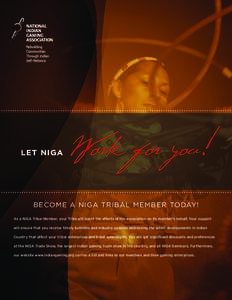 LET NIGA  Work for you! BECOME A NIGA TRIBAL MEMBER TODAY! As a NIGA Tribal Member, your Tribe will boost the efforts of the association on its member’s behalf. Your support