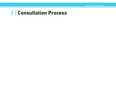 2014 Annual Service Plan  2 | Consultation Process 2014 Annual Service Plan 2 | Consultation Process