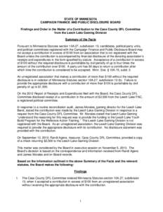 STATE OF MINNESOTA CAMPAIGN FINANCE AND PUBLIC DISCLOSURE BOARD Findings and Order in the Matter of a Contribution to the Cass County DFL Committee from the Leech Lake Gaming Division Summary of the Facts Pursuant to Min