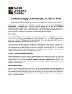 Canadian Supply Chains by Sea, Air, Rail or Road -Cargo Logistics Canada Expo & Conference brings supply chain logistics under one roofVancouver, January 21, 2013 – Informa Canada is pleased to announce the inaugural C