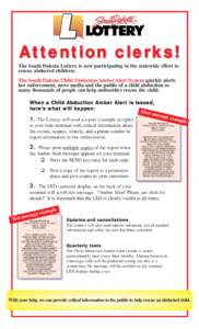 Attention clerks! The South Dakota Lottery is now participating in the statewide effort to rescue abducted children. The South Dakota Child Abduction Amber Alert System quickly alerts law enforcement, news media and the 